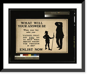 Historic Framed Print, What will your answer be when your boy asks you, Father,  what did you do to help when Britain fought for freedom in 1915?" Enlist now.Chorley & Pickersgill Ltd.,  Leeds and London.",  17-7/8" x 21-7/8"