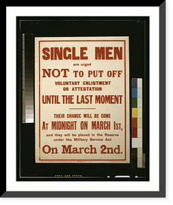 Single men are urged not to put off voluntary enlistment or attestation until the last moment.printed by Roberts & Leete, Ltd., London. Classic, Antique Poster