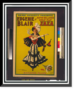Historic Framed Print, Henri Gressit presents Eugenie Blair in David Belascos great play Zaza,  17-7/8" x 21-7/8"
