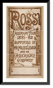 Historic Framed Print, Rossi American tour 1881-82 supported by Mr. Milnes Levick and an American company.,  17-7/8" x 21-7/8"