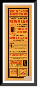 Historic Framed Print, The mental wizard Newmann th man who knows and his deluxe show of wonders : featuring the world famous Simla seance.,  17-7/8" x 21-7/8"