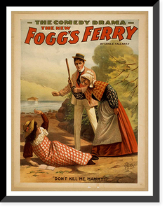 Historic Framed Print, The new Foggs Ferry the comedy drama by Chas. E. Callahan.,  17-7/8" x 21-7/8"