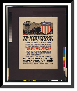 Historic Framed Print, To everyone in this plant: This plant is engaged upon government work [...] Our country is depending on you. L.N. Britton  Thomsen-Ellis Co. Baltimore-New York.,  17-7/8" x 21-7/8"