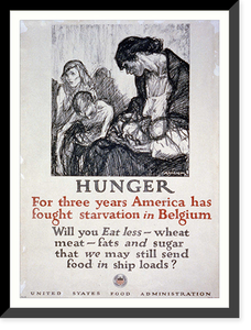 Hunger - For three years America has fought starvation in Belgium Will you eat less wheat meat fats and sugar that we may still send food in ship loads?.Raleigh, Vintage Poster