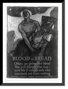 Blood or bread Others are giving their blood - You will shorten the war - save life if you eat only what you need and waste nothing.Raleigh. Classic, Vintage Poster