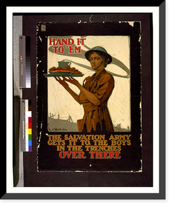 Hand it to em. The Salvation Army gets it to the boys in the trenches over there. J. Allen St. John. Classic, Historic Reproduction