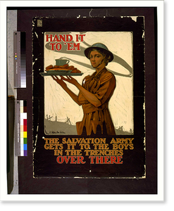 Hand it to em. The Salvation Army gets it to the boys in the trenches over there. J. Allen St. John. Classic, Historic Reproduction