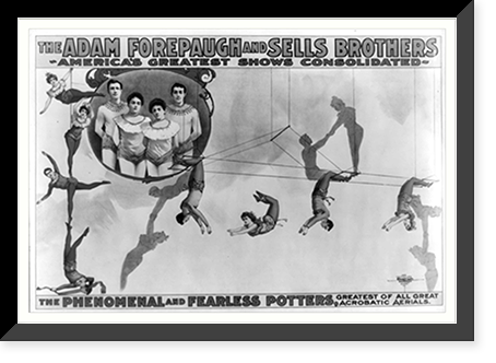 The Adam Forepaugh and Sells Borthers America's Greatest Shows Consolidated. The Phenomenal and Fearless Potters,, Historic Reproduction