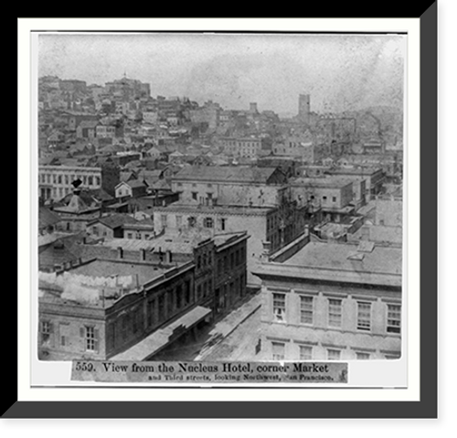 Historic Framed Print, View from the Nucleus Hotel, corner Market and Third streets, looking Northwest, San Francisco,  17-7/8" x 21-7/8"