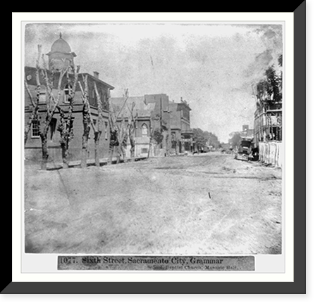Historic Framed Print, Sixth Street, Sacramento City, Grammar School - Baptist Church, Masonic Hall,  17-7/8" x 21-7/8"