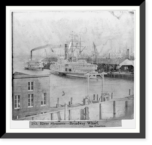 Historic Framed Print, River Steamers. Broadway Wharf, San Francisco,  17-7/8" x 21-7/8"