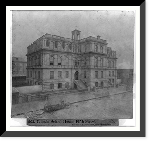 Historic Framed Print, Lincoln School House, 5th Street, from corner of Market, San Francisco,  17-7/8" x 21-7/8"