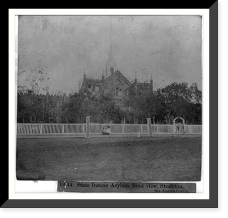 State Insane Asylum, front view, Stockton, San Joaquin County, Historic Reproduction