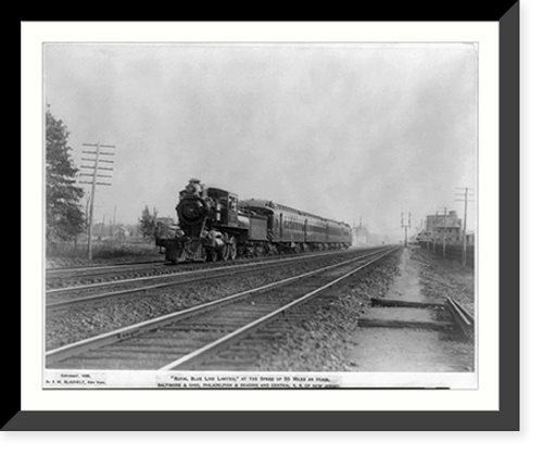 Historic Framed Print, Royal Blue Line Limited",  at the speed of 55 miles an hour. B&O,  P&R and Central R.R. of New Jersey",  17-7/8" x 21-7/8"