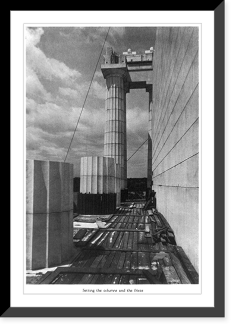 Historic Framed Print, Setting the columns and frieze [of the Lincoln Memorial],  17-7/8" x 21-7/8"