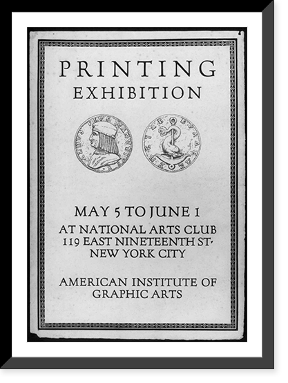Printing Exhibition, May 5 to June 1, at National Arts Club, 119 East Nineteenth St., New York City. American Institute of Graphic Arts, Historic Reproduction