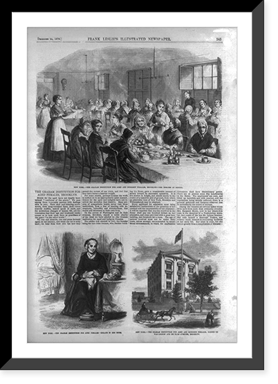 3 illus. of The Graham Institution for Aged and Indigent Females, Brooklyn, N.Y.: 1. The inmates at dinner; 2. Inmate in her room; 3. Exterior, Vintage Poster