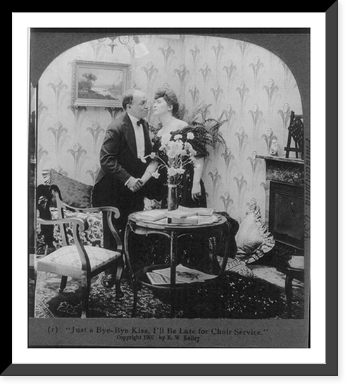 Just a bye-bye kiss. I'll be late for choir service."", Historic Reproduction