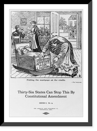 Historic Framed Print, [Posters in support of the 18th Amendment (Prohibition)]: Putting the mortgage on the cradle,  17-7/8" x 21-7/8"