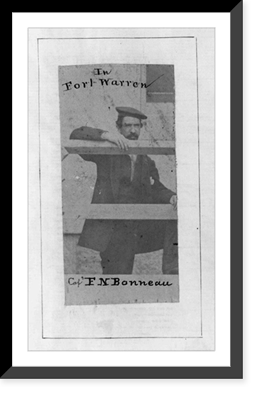 Capt. F.N. Bonneau, three-quarters length, standing, facing right; in prison at Fort Warren, Boston, Mass, Antique Wall Art
