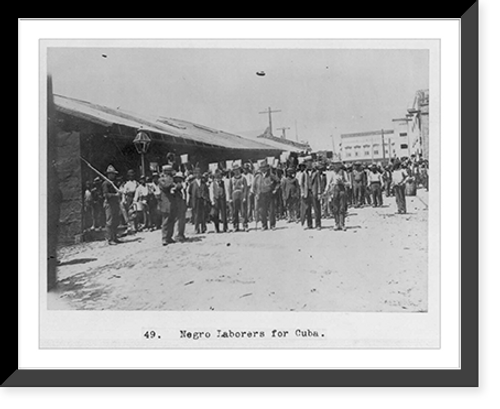 Historic Framed Print, [Puerto Rico]: Negro laborers for Cuba,  17-7/8" x 21-7/8"