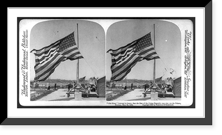 Old Glory" lowered in honor, that the star flag of the Cuban Republic may rise - on the Palace, Havana, May 20, 1902", Historic Reproduction
