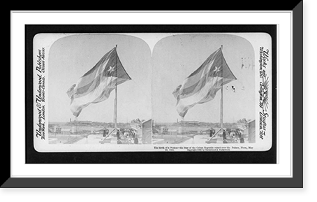 The birth of a nation - the star flag of the Cuban Republic raised over the Palace, noon, May 20, 1902 Havana Classic, Vintage Wall Art