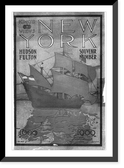 Cover of King's Views, New York, Hudson Fulton Souvenir Number. Illus. of Henry Hudson's HALF MOON in N.Y. harbor, Historic Reproduction