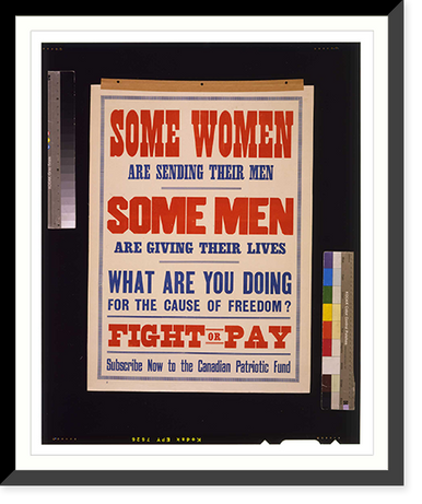 Some women are sending their men. Some men are giving their lives. What are you doing for the cause of freedom? Fight or pay. Subscribe now to the Canadian Patriotic Fund, Vintage Print