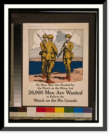 No more men are needed for the watch on the Rhine but 26000 men are wanted to relieve the watch on the Rio Grande. Gordon Grant Capt. U.S.A, Historic Reproduction
