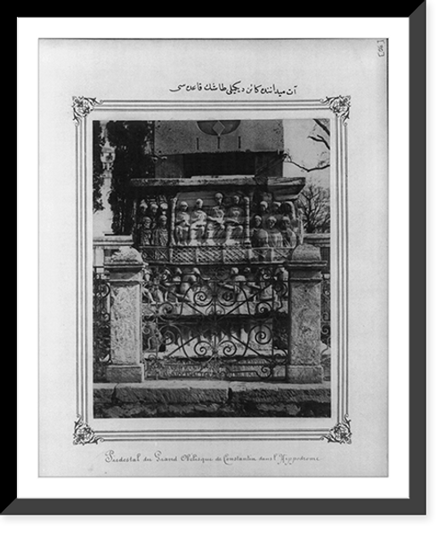 Historic Framed Print, [Base of the erected stone (obelisk) at the Hippodrome],  17-7/8" x 21-7/8"