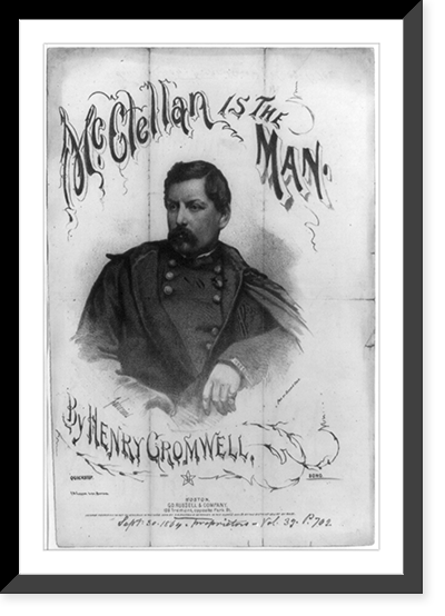 Historic Framed Print, McClellan is the Man, by Henry Cromwell.Fabronius ; F.N. Carter, Lith., Boston.,  17-7/8" x 21-7/8"