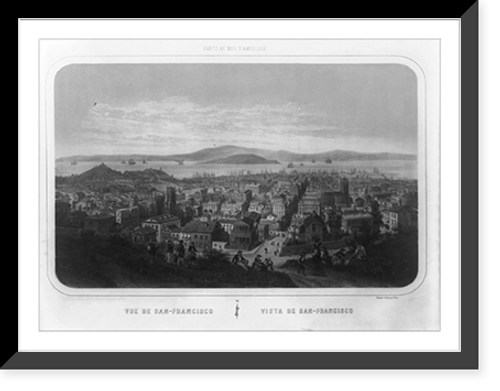 Historic Framed Print, Vue de San-Francisco Vista de San-Francisco.dessin&eacute; et lithog. par Deroy.,  17-7/8" x 21-7/8"