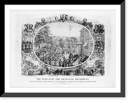 The result of the Fifteenth Amendment, and the rise and progress of the African race in America and its final accomplishment, and celebration on May 19th, A.D., 1870 - 2 Classic, Antique Print