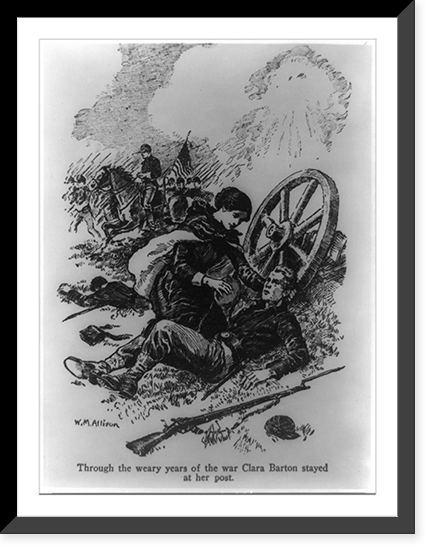 Through the weary years of the war Clara Barton stayed at her post, Antique Poster