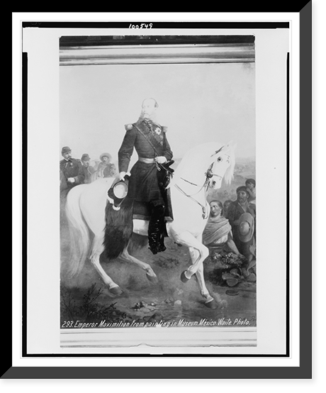 Emperor Maximilian from painting in museum, Mexico.Waite, photo, Historic Reproduction