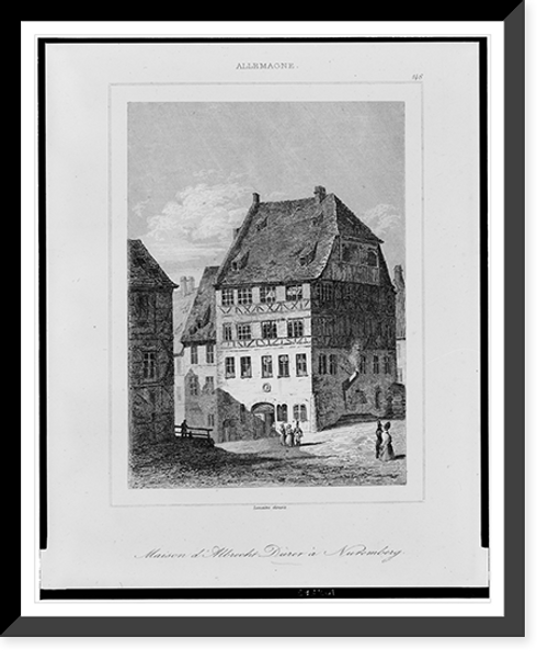 Historic Framed Print, Maison d'Albrecht D&uuml;rer a Nuremburg.Lemaitre direxit.,  17-7/8" x 21-7/8"