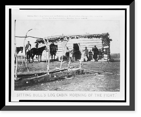 Sitting Bull's log cabin morning of the fight. Sitting Bull's log cabin now on exhibition at World's Fair, Chicago, 1893, owned by Sitting Bull Log Cabin Co., Mandan, North Dakota Classic Wall Art