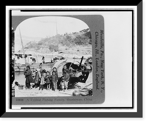 Historic Framed Print, A typical fishing family, Shankiwan, China,  17-7/8" x 21-7/8"