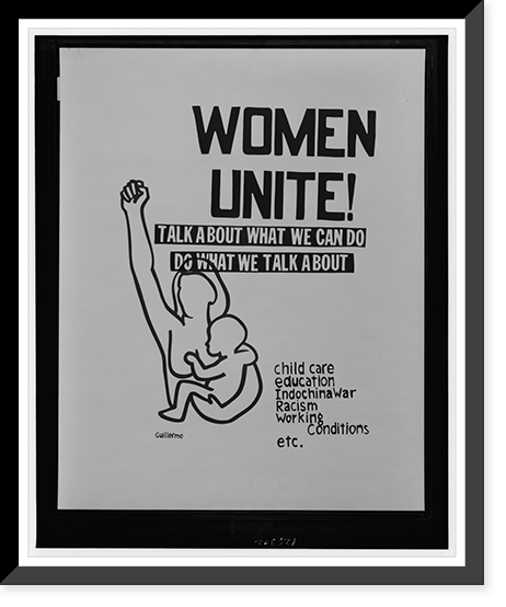 Women unite! : talk about what we can do, do what we talk about : child care, education, Indochina War, racism, Historic Print