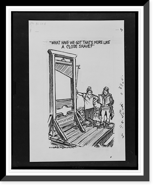 Historic Framed Print, What have we got that's more like a close shave?".Herblock.",  17-7/8" x 21-7/8"