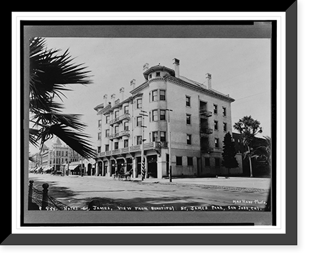 Hotel St. James, view from beautiful St. James Park, San Jose, Cal..Mrs. Hare Photo, Antique Wall Art