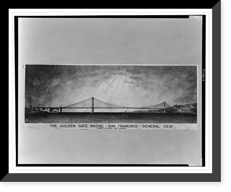 The Golden Gate Bridge - San Francisco - General view, Joseph B. Strauss, Chief Engineer, Antique Poster