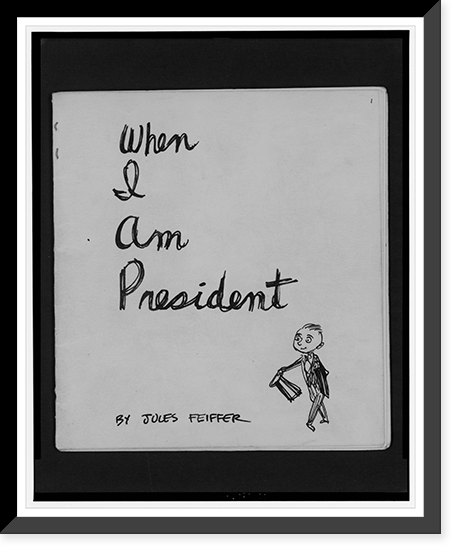 When I am president.by Jules Feiffer. Classic, Historic Reproduction