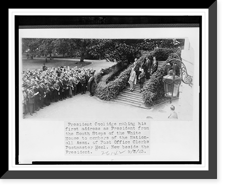 Historic Framed Print, President Coolidge making his first address as president from the south steps of the White House to members of the National Assn. of Post Office Clerks - Postmaster Genl. New beside the President,  17-7/8" x 21-7/8"
