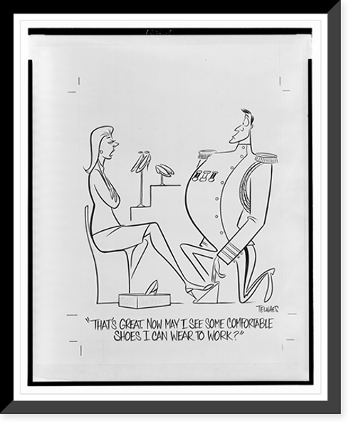 Historic Framed Print, [Six chix]. That's great. Now may I see some comfortable shoes I can wear to work?".Telnaes.",  17-7/8" x 21-7/8"