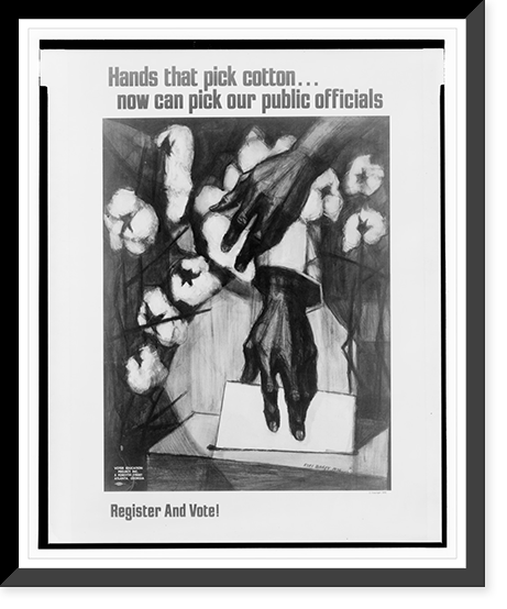Historic Framed Print, Hands that pick cotton .  now can pick our public officials : register and vote!,  17-7/8" x 21-7/8"