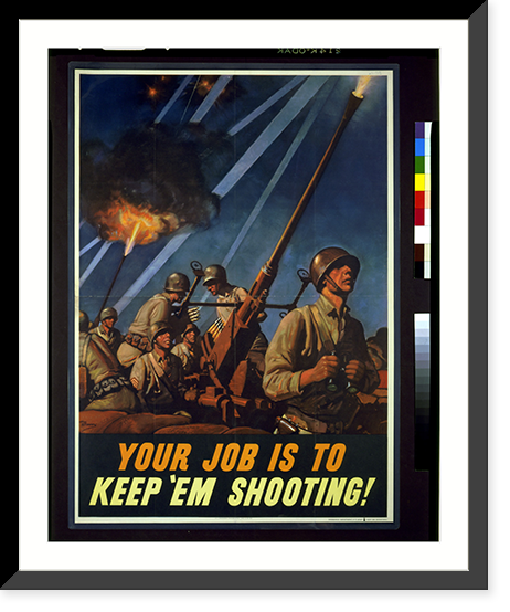 Historic Framed Print, Your job is to keep 'em shooting!.H.M. Stoops.,  17-7/8" x 21-7/8"