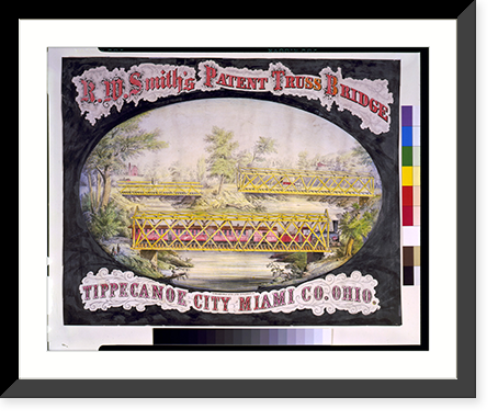 Historic Framed Print, R.W. Smith's patent truss bridge, Tippecanoe City, Miami Co., Ohio.Strobridge & Co. Lith., Cincinnati, O.,  17-7/8" x 21-7/8"