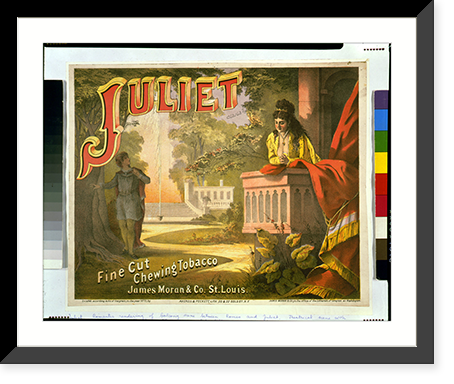 Historic Framed Print, Juliet, fine cut, chewing tobacco - James Moran & Co., St. Louis.Averell & Peckett, lith., N. Y.,  17-7/8" x 21-7/8"